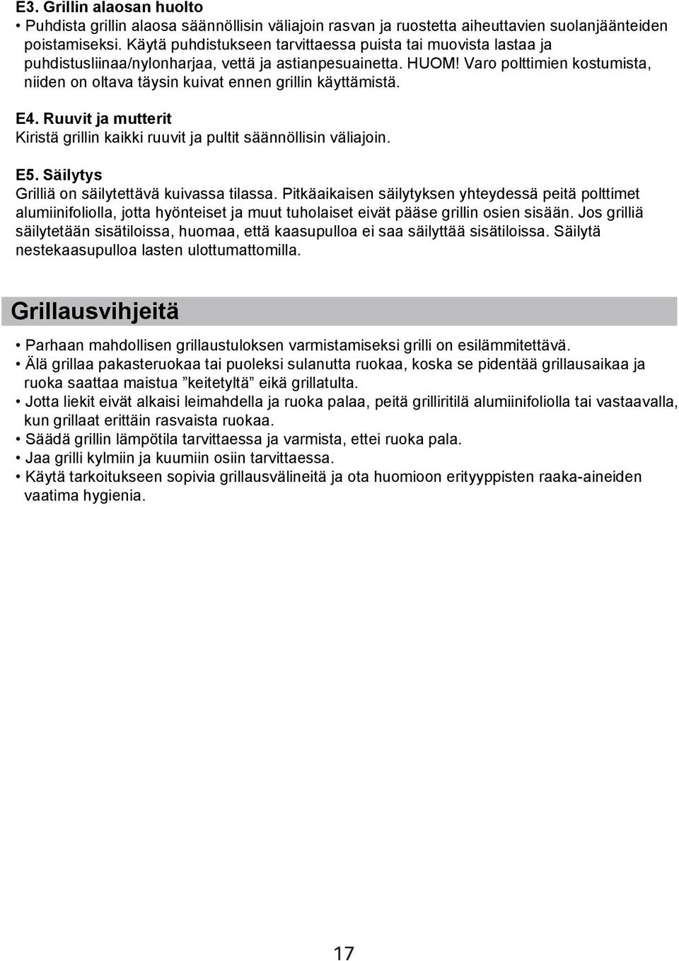 Varo polttimien kostumista, niiden on oltava täysin kuivat ennen grillin käyttämistä. E4. Ruuvit ja mutterit Kiristä grillin kaikki ruuvit ja pultit säännöllisin väliajoin. E5.