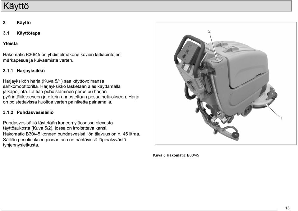 Harja n pistettavissa hulta varten painiketta painamalla. 3.1.