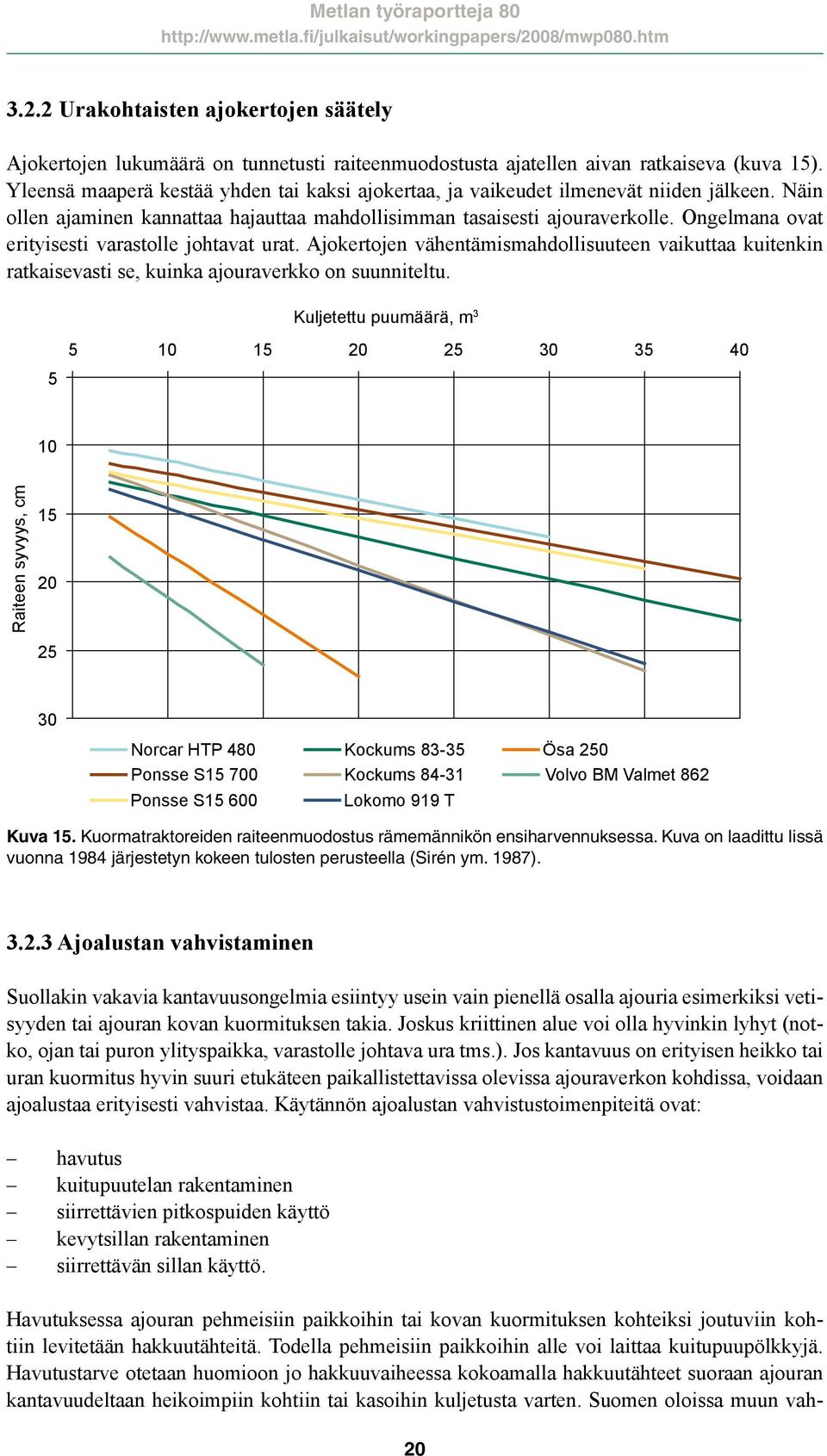 Ongelmana ovat erityisesti varastolle johtavat urat. Ajokertojen vähentämismahdollisuuteen vaikuttaa kuitenkin ratkaisevasti se, kuinka ajouraverkko on suunniteltu.