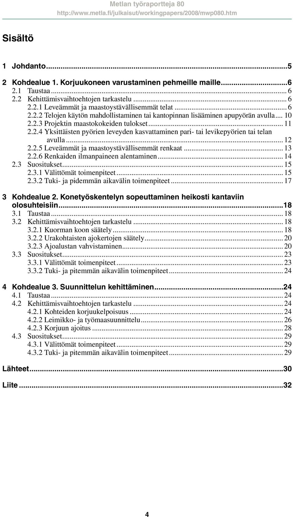 .. 13 2.2.6 Renkaiden ilmanpaineen alentaminen... 14 2.3 Suositukset... 15 2.3.1 Välittömät toimenpiteet... 15 2.3.2 Tuki- ja pidemmän aikavälin toimenpiteet... 17 3 Kohdealue 2.