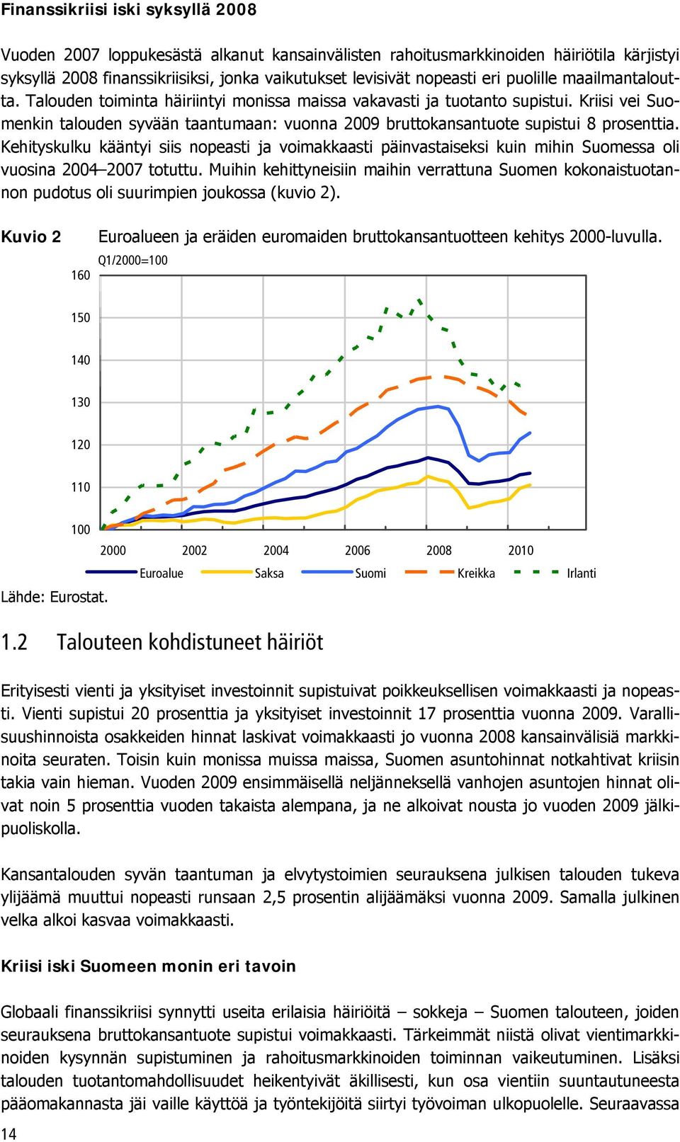 Kriisi vei Suomenkin talouden syvään taantumaan: vuonna 2009 bruttokansantuote supistui 8 prosenttia.