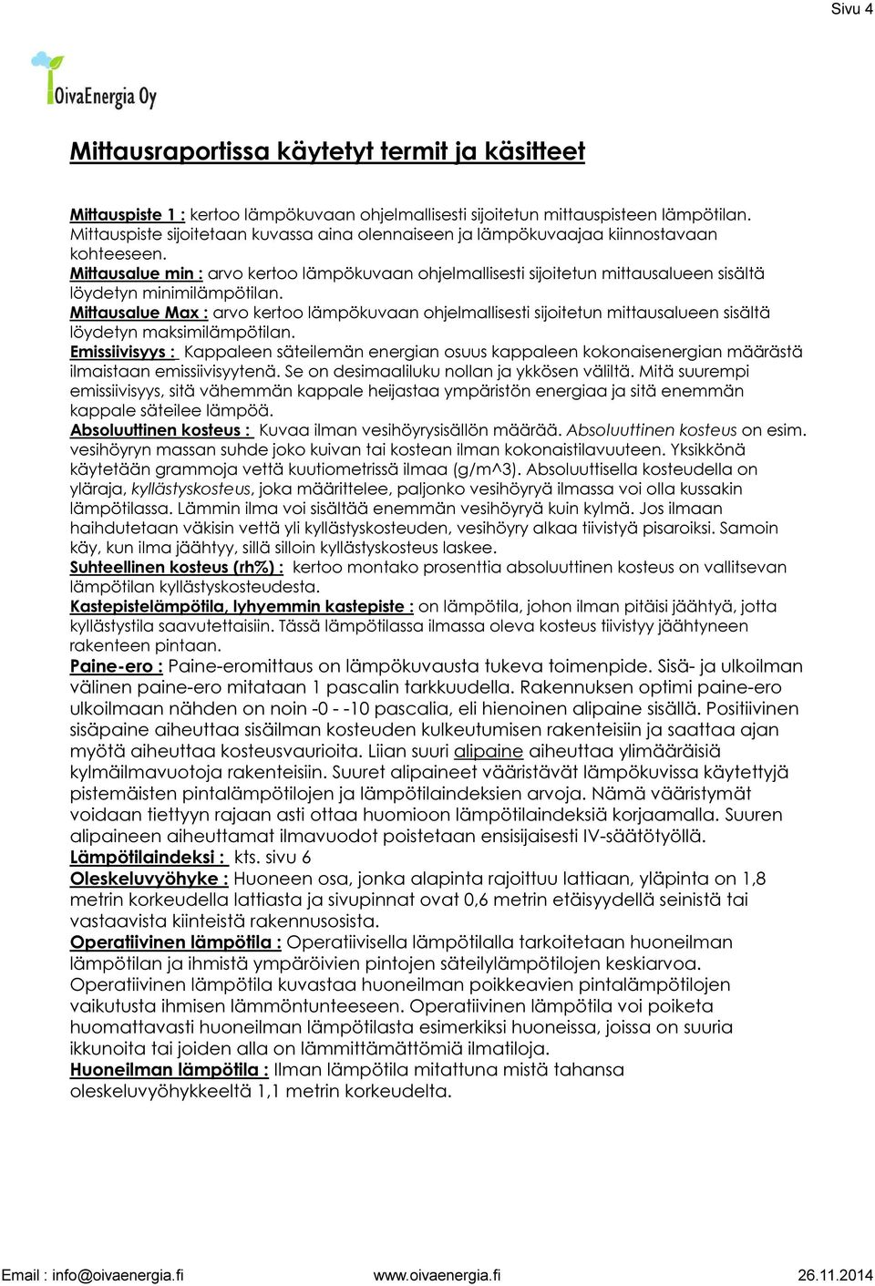 Mittausalue min : arvo kertoo lämpökuvaan ohjelmallisesti sijoitetun mittausalueen sisältä löydetyn minimilämpötilan.