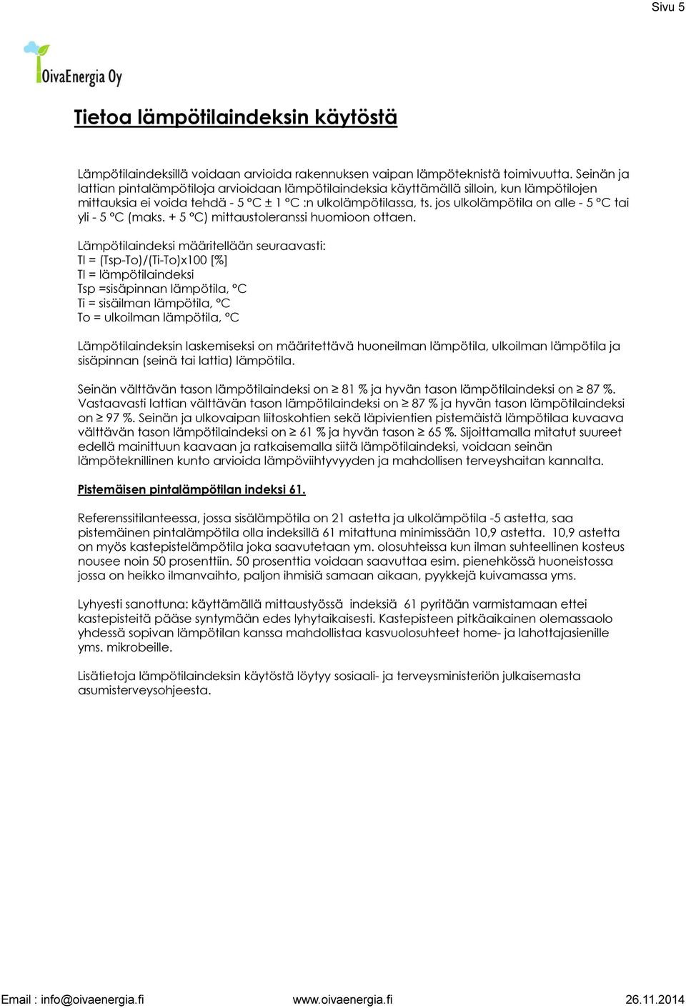 jos ulkolämpötila on alle - 5 C tai yli - 5 C (maks. + 5 C) mittaustoleranssi huomioon ottaen.