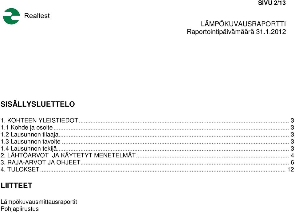 .. 3 1.4 Lausunnon tekijä... 3 2. LÄHTÖARVOT JA KÄYTETYT MENETELMÄT... 4 3.