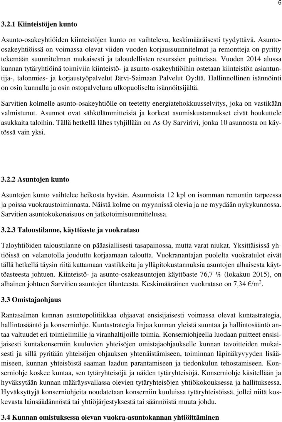 Vuoden 2014 alussa kunnan tytäryhtiöinä toimiviin kiinteistö- ja asunto-osakeyhtiöihin ostetaan kiinteistön asiantuntija-, talonmies- ja korjaustyöpalvelut Järvi-Saimaan Palvelut Oy:ltä.