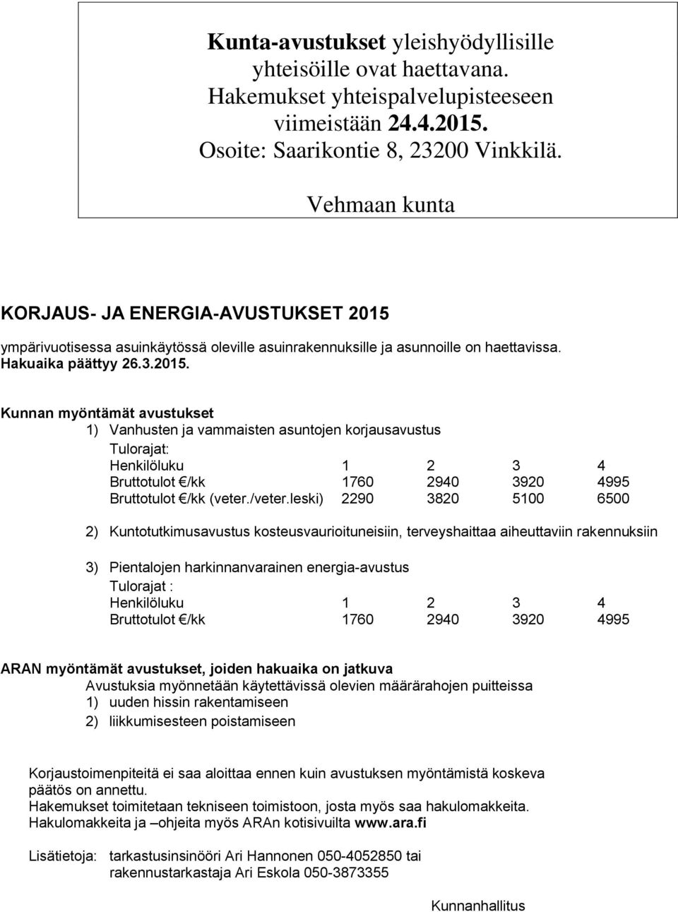 ympärivuotisessa asuinkäytössä oleville asuinrakennuksille ja asunnoille on haettavissa. Hakuaika päättyy 26.3.2015.