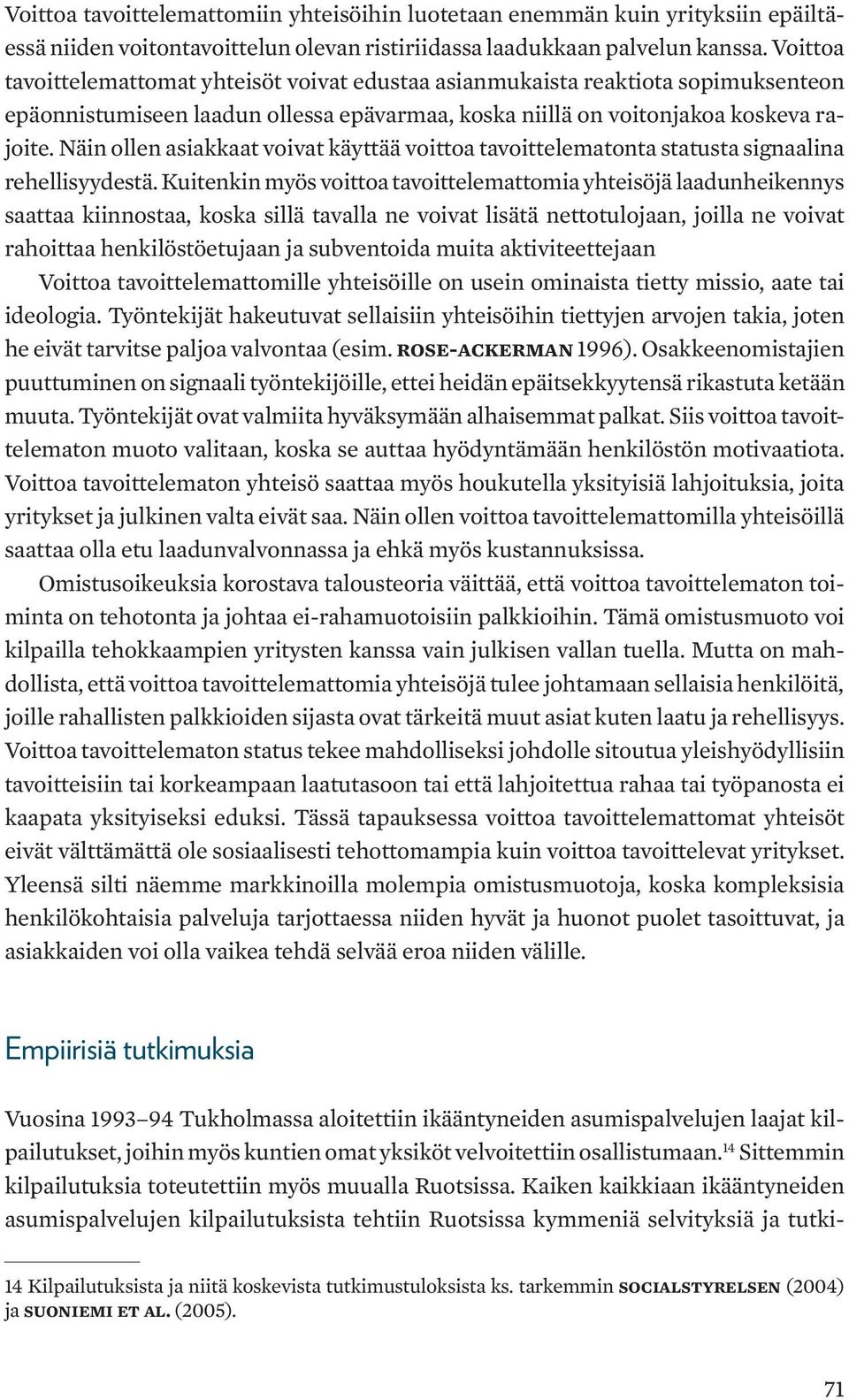 Näin ollen asiakkaat voivat käyttää voittoa tavoittelematonta statusta signaalina rehellisyydestä.