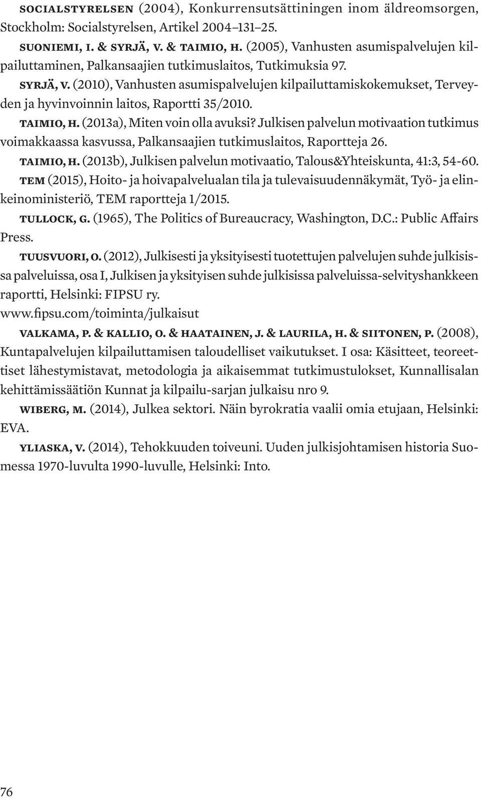 (2010), Vanhusten asumispalvelujen kilpailuttamiskokemukset, Terveyden ja hyvinvoinnin laitos, Raportti 35/2010. Taimio, H. (2013a), Miten voin olla avuksi?