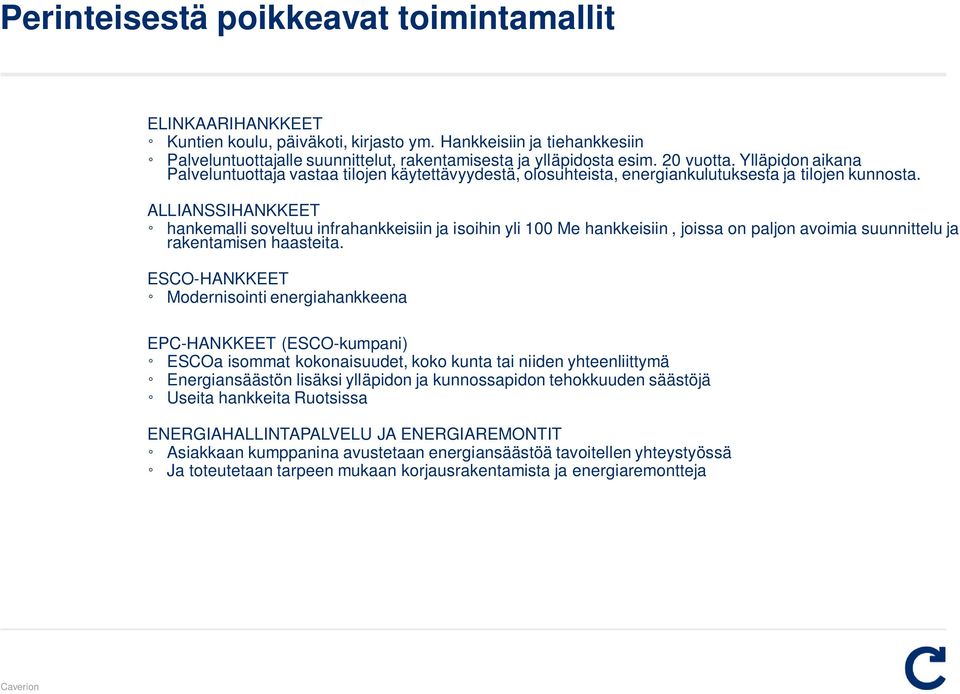 ALLIANSSIHANKKEET hankemalli soveltuu infrahankkeisiin ja isoihin yli 100 Me hankkeisiin, joissa on paljon avoimia suunnittelu ja rakentamisen haasteita.