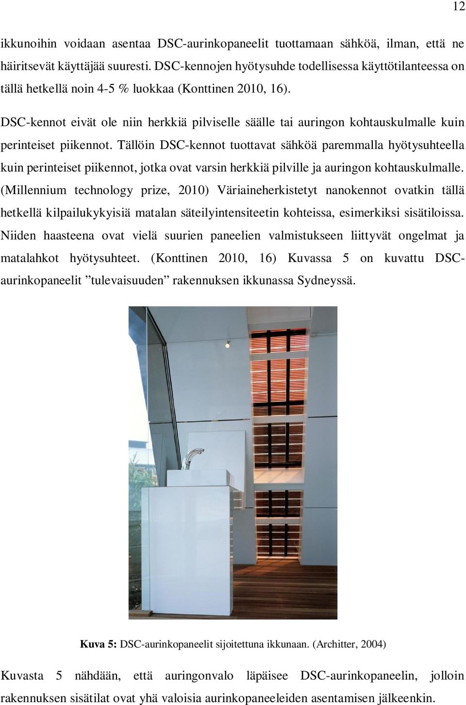 DSC-kennot eivät ole niin herkkiä pilviselle säälle tai auringon kohtauskulmalle kuin perinteiset piikennot.