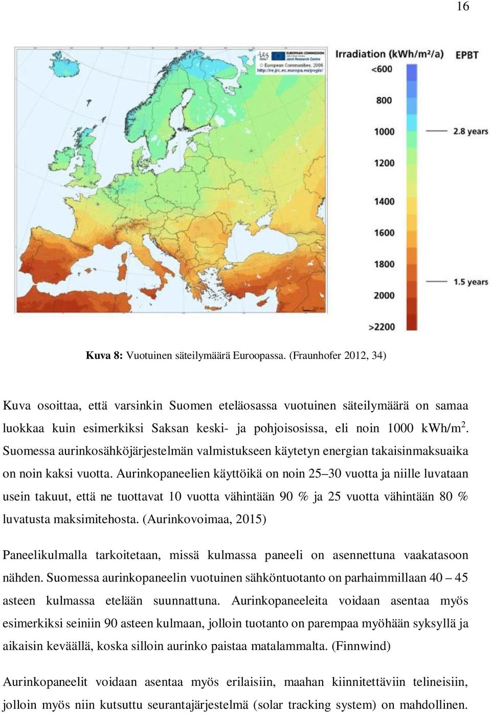 Suomessa aurinkosähköjärjestelmän valmistukseen käytetyn energian takaisinmaksuaika on noin kaksi vuotta.