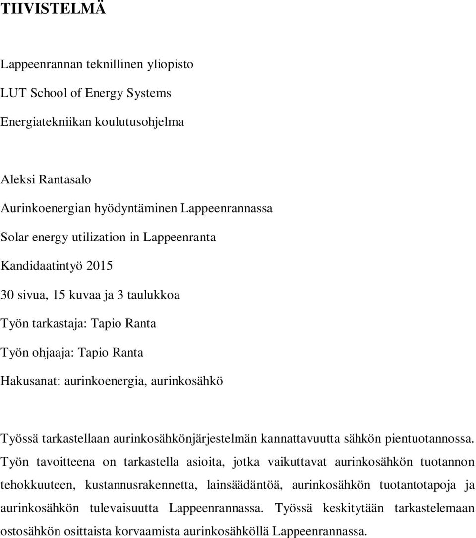 tarkastellaan aurinkosähkönjärjestelmän kannattavuutta sähkön pientuotannossa.
