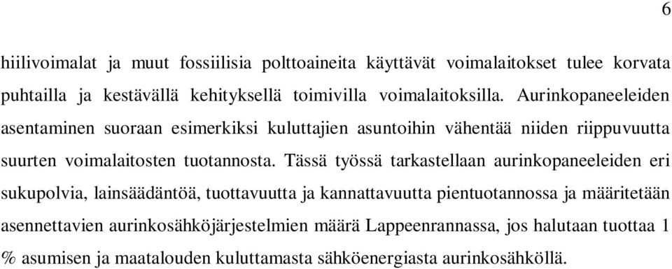 Aurinkopaneeleiden asentaminen suoraan esimerkiksi kuluttajien asuntoihin vähentää niiden riippuvuutta suurten voimalaitosten tuotannosta.