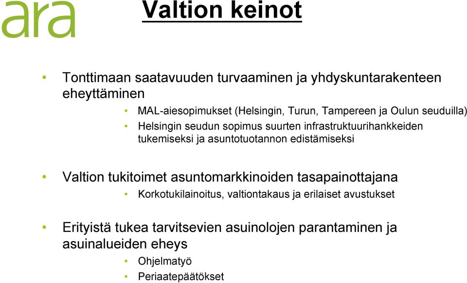 asuntotuotannon edistämiseksi Valtion tukitoimet asuntomarkkinoiden tasapainottajana Korkotukilainoitus, valtiontakaus