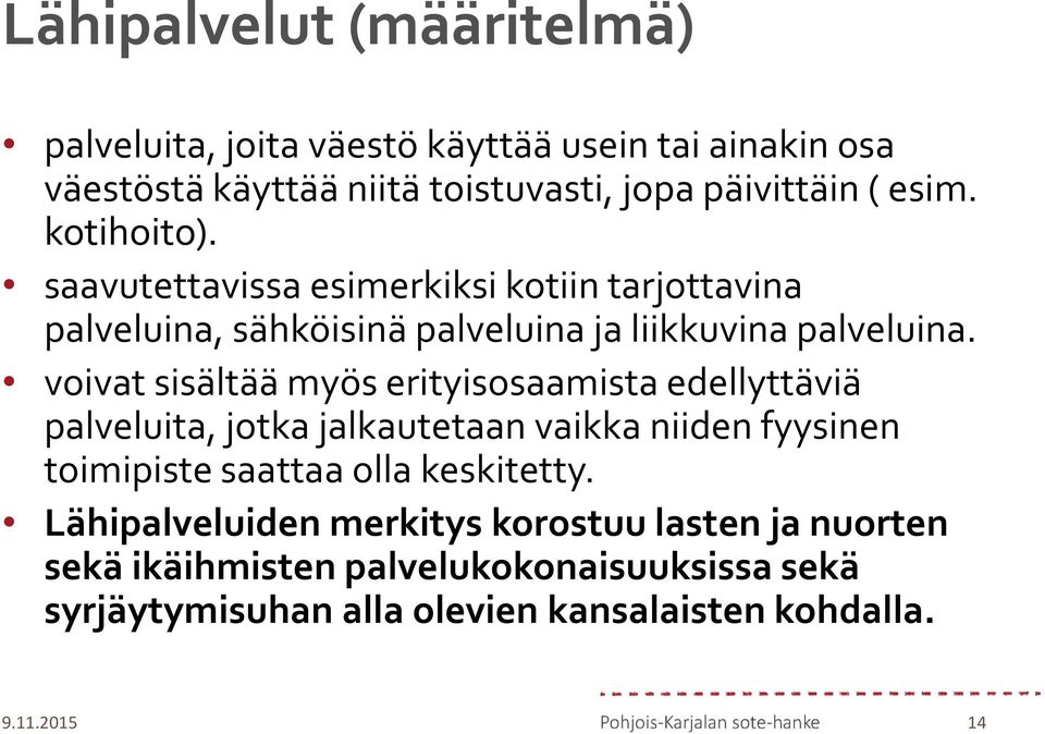 voivat sisältää myös erityisosaamista edellyttäviä palveluita, jotka jalkautetaan vaikka niiden fyysinen toimipiste saattaa olla keskitetty.