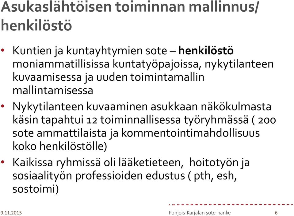 näkökulmasta käsin tapahtui 12 toiminnallisessa työryhmässä ( 200 sote ammattilaista ja kommentointimahdollisuus koko