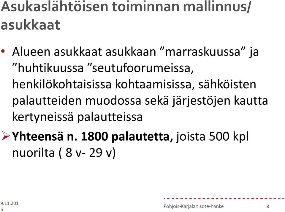 kohtaamisissa, sähköisten palautteiden muodossa sekä järjestöjen kautta