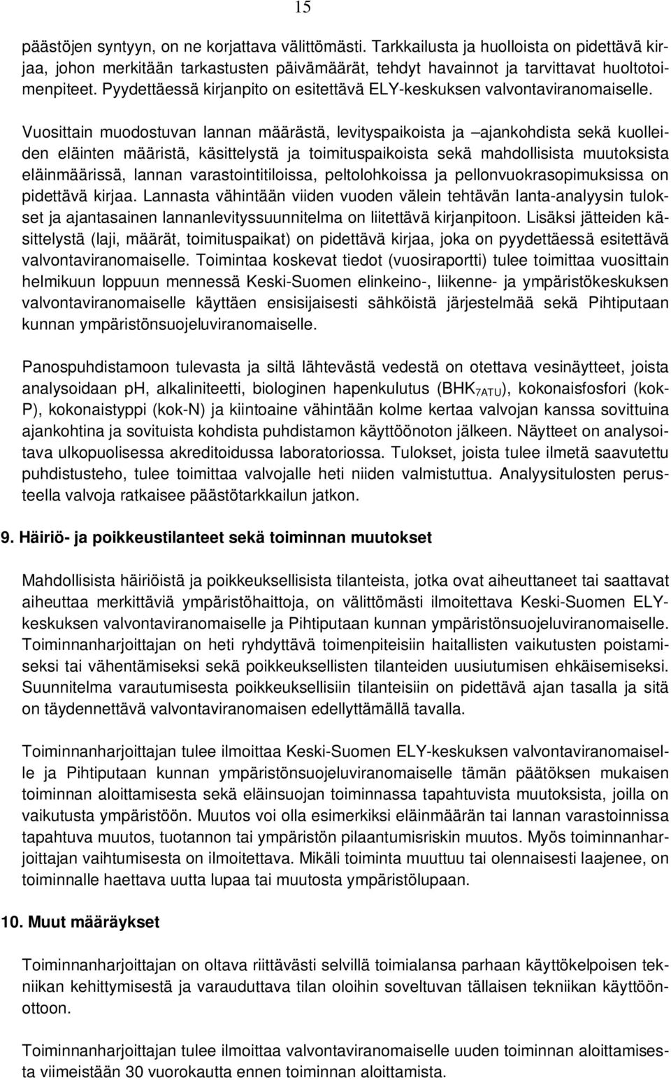 Vuosittain muodostuvan lannan määrästä, levityspaikoista ja ajankohdista sekä kuolleiden eläinten määristä, käsittelystä ja toimituspaikoista sekä mahdollisista muutoksista eläinmäärissä, lannan