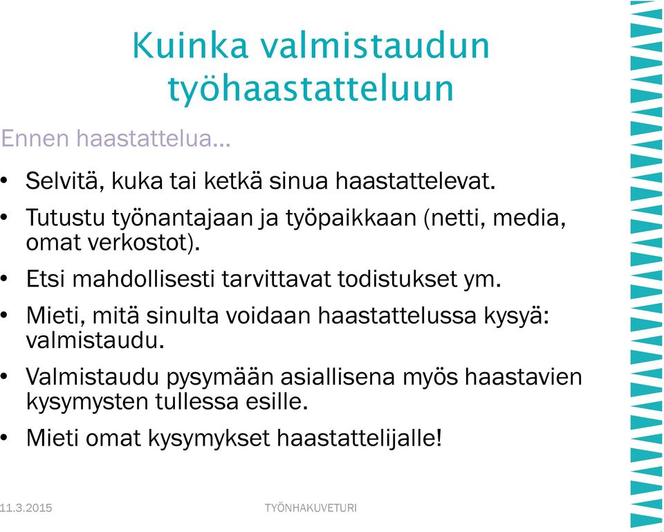 Etsi mahdollisesti tarvittavat todistukset ym.