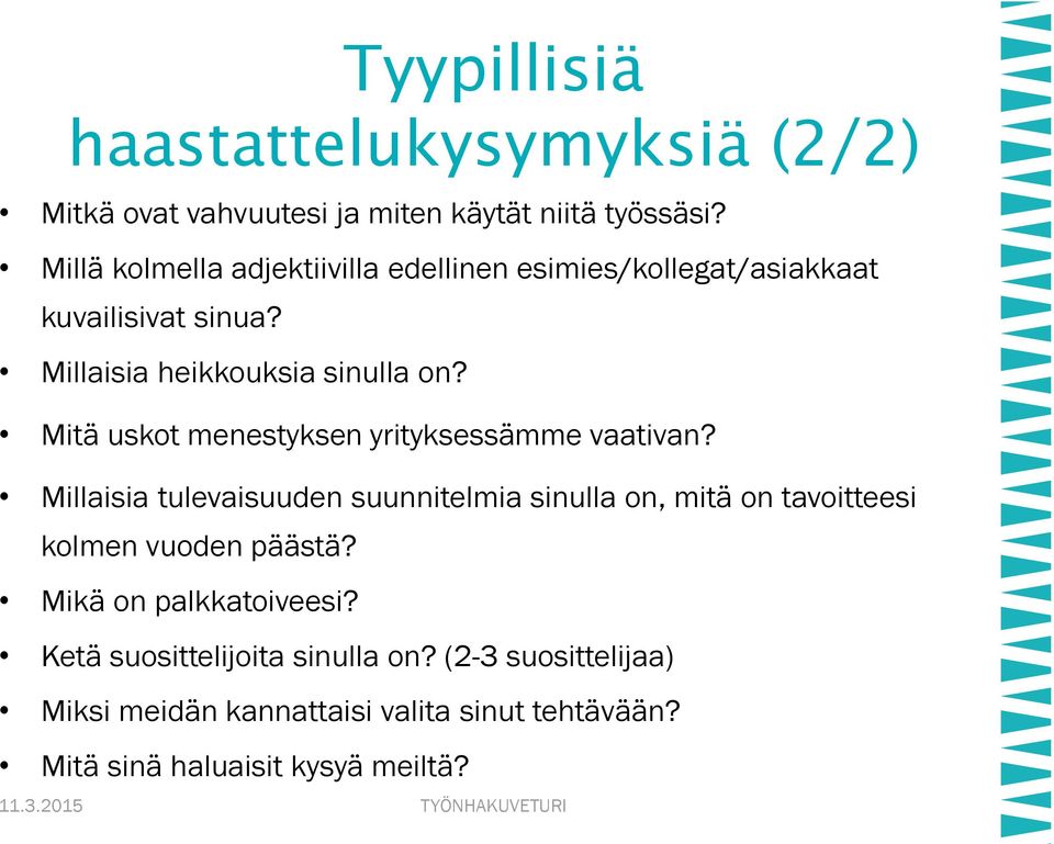 Mitä uskot menestyksen yrityksessämme vaativan?