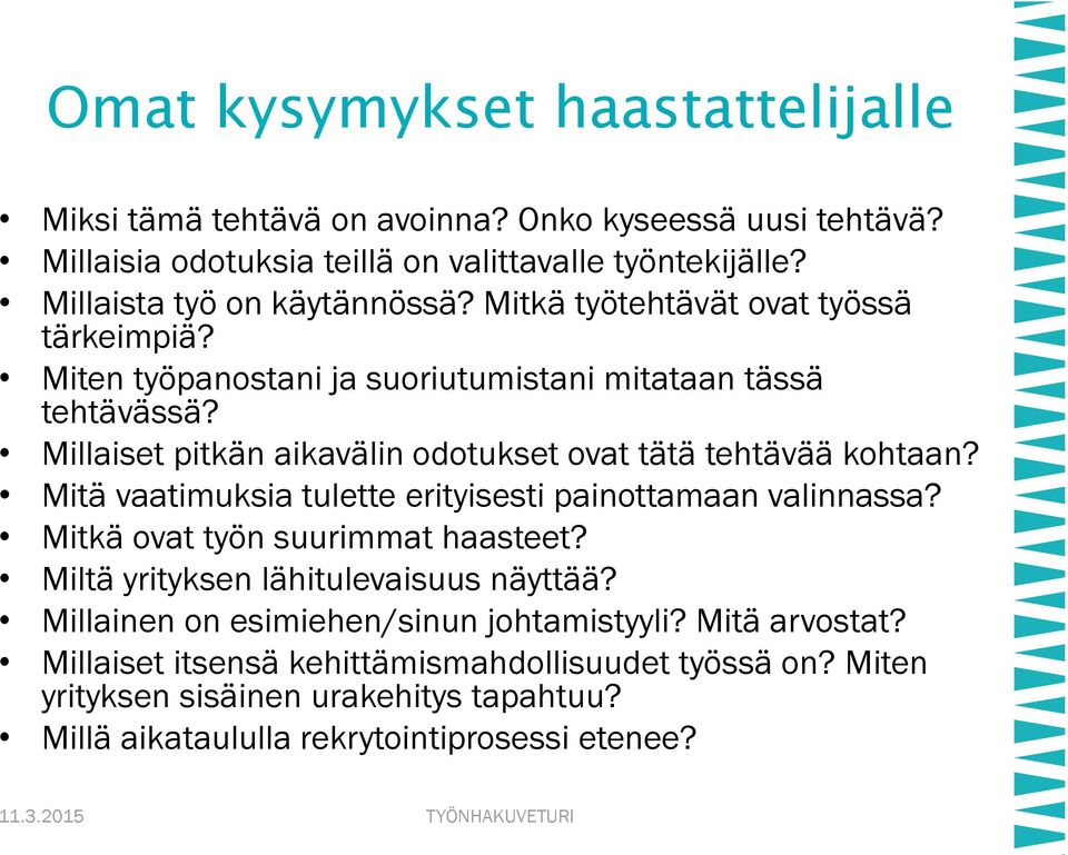 Mitä vaatimuksia tulette erityisesti painottamaan valinnassa? Mitkä ovat työn suurimmat haasteet? Miltä yrityksen lähitulevaisuus näyttää?