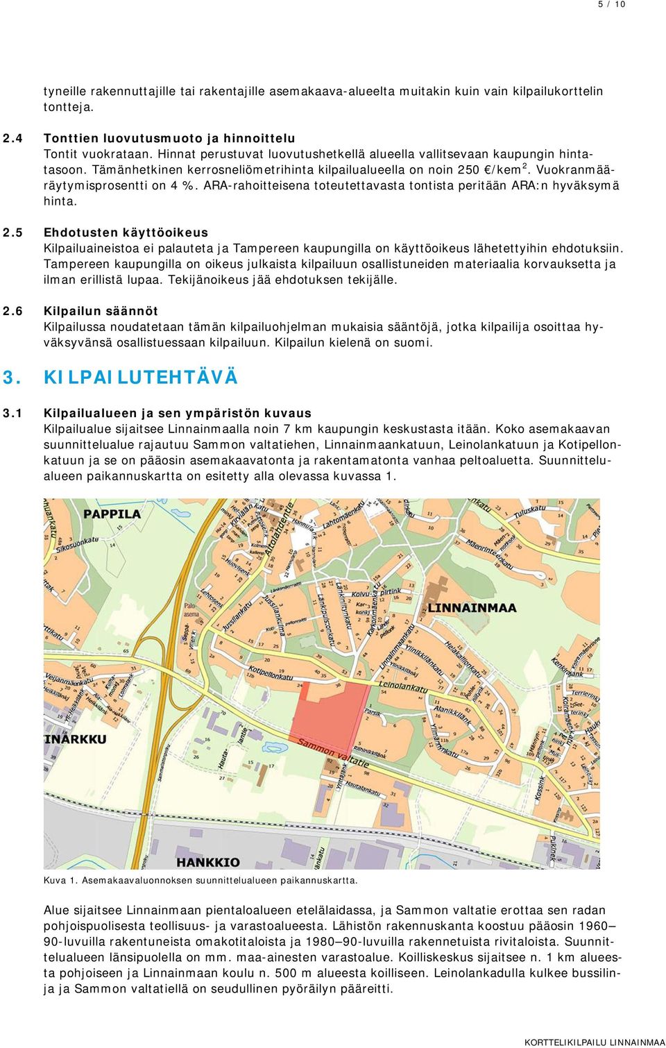 ARA-rahoitteisena toteutettavasta tontista peritään ARA:n hyväksymä hinta. 2.