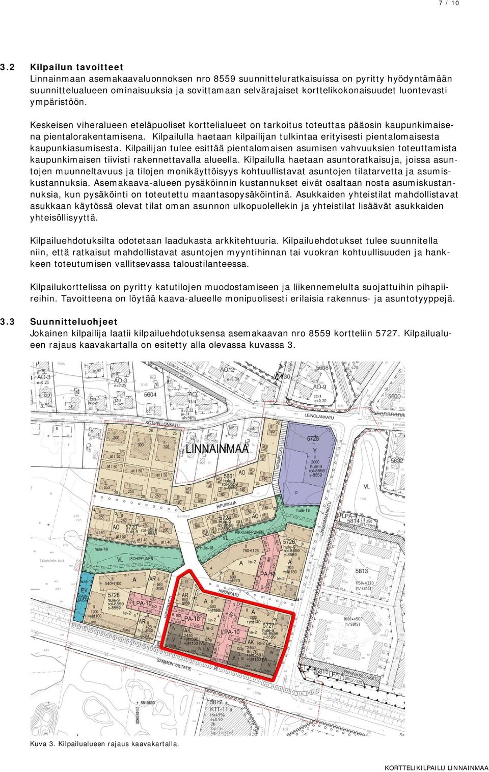 luontevasti ympäristöön. Keskeisen viheralueen eteläpuoliset korttelialueet on tarkoitus toteuttaa pääosin kaupunkimaisena pientalorakentamisena.