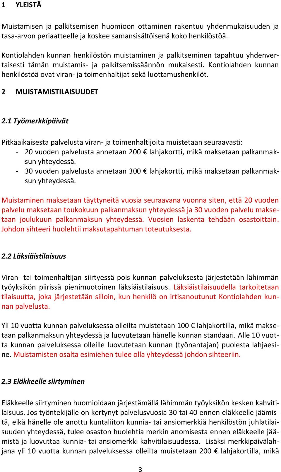 Kontiolahden kunnan henkilöstöä ovat viran- ja toimenhaltijat sekä luottamushenkilöt. 2 MUISTAMISTILAISUUDET 2.