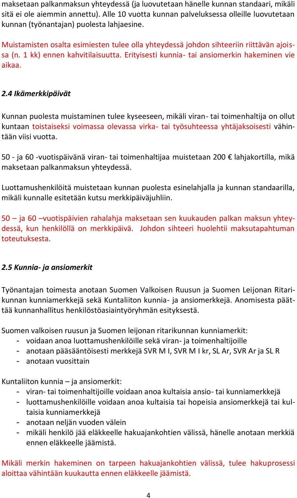 1 kk) ennen kahvitilaisuutta. Erityisesti kunnia- tai ansiomerkin hakeminen vie aikaa. 2.