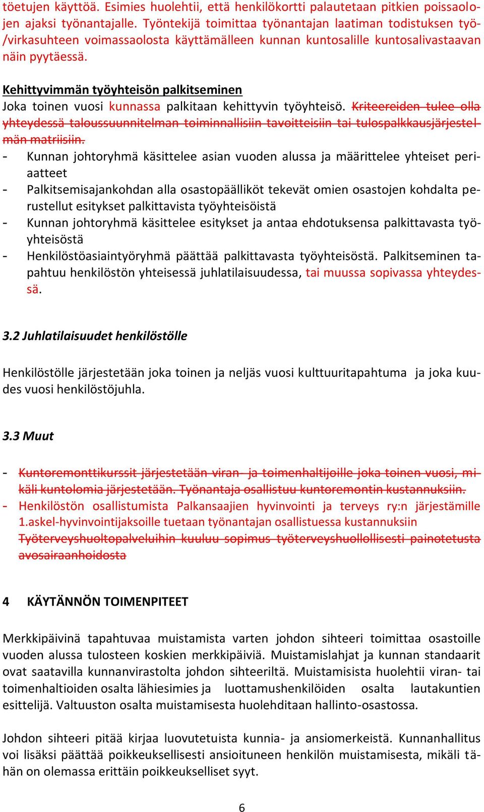 Kehittyvimmän työyhteisön palkitseminen Joka toinen vuosi kunnassa palkitaan kehittyvin työyhteisö.