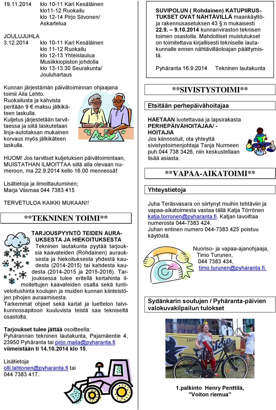 Kuljetus järjestetään tarvittaessa ja siitä laskutetaan linja-autotaksan mukainen korvaus myös jälkikäteen laskulla. HUOM!