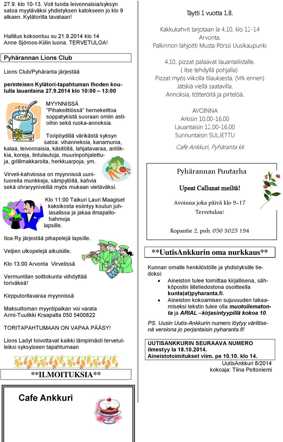 2014 klo 10:00 13:00 MYYNNISSÄ Pihakeittiössä hernekeittoa soppatykistä suoraan omiin astioihin sekä ruoka-annoksia.