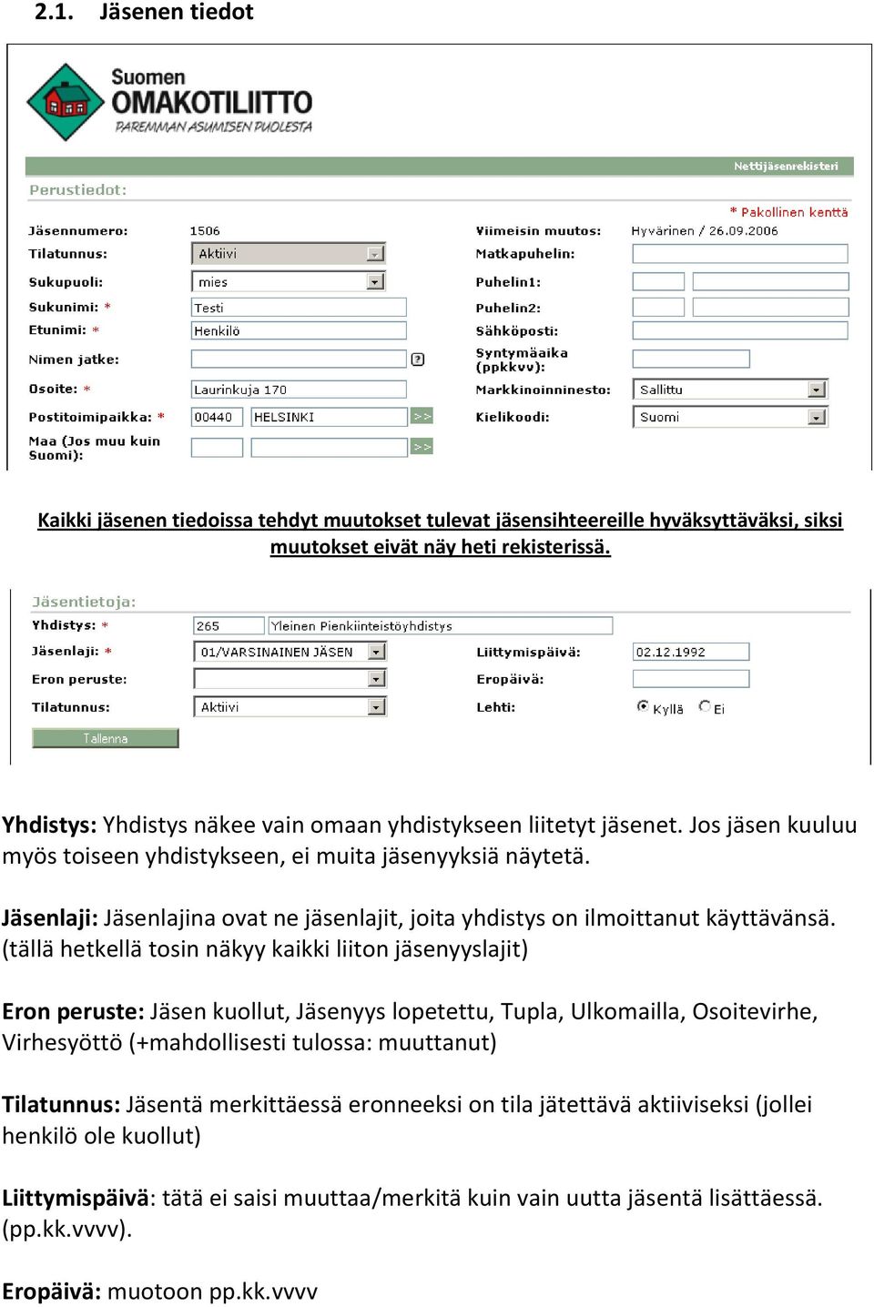 Jäsenlaji: Jäsenlajina ovat ne jäsenlajit, joita yhdistys on ilmoittanut käyttävänsä.