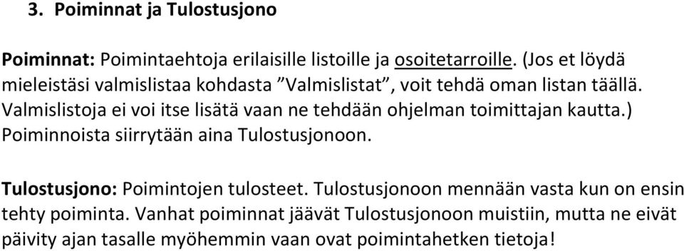 Valmislistoja ei voi itse lisätä vaan ne tehdään ohjelman toimittajan kautta.) Poiminnoista siirrytään aina Tulostusjonoon.