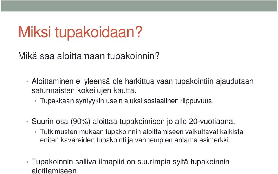 Tupakkaan syntyykin usein aluksi sosiaalinen riippuvuus. Suurin osa (90%) aloittaa tupakoimisen jo alle 20-vuotiaana.