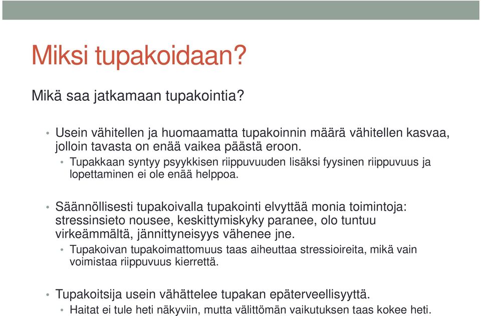 Säännöllisesti tupakoivalla tupakointi elvyttää monia toimintoja: stressinsieto nousee, keskittymiskyky paranee, olo tuntuu virkeämmältä, jännittyneisyys vähenee jne.