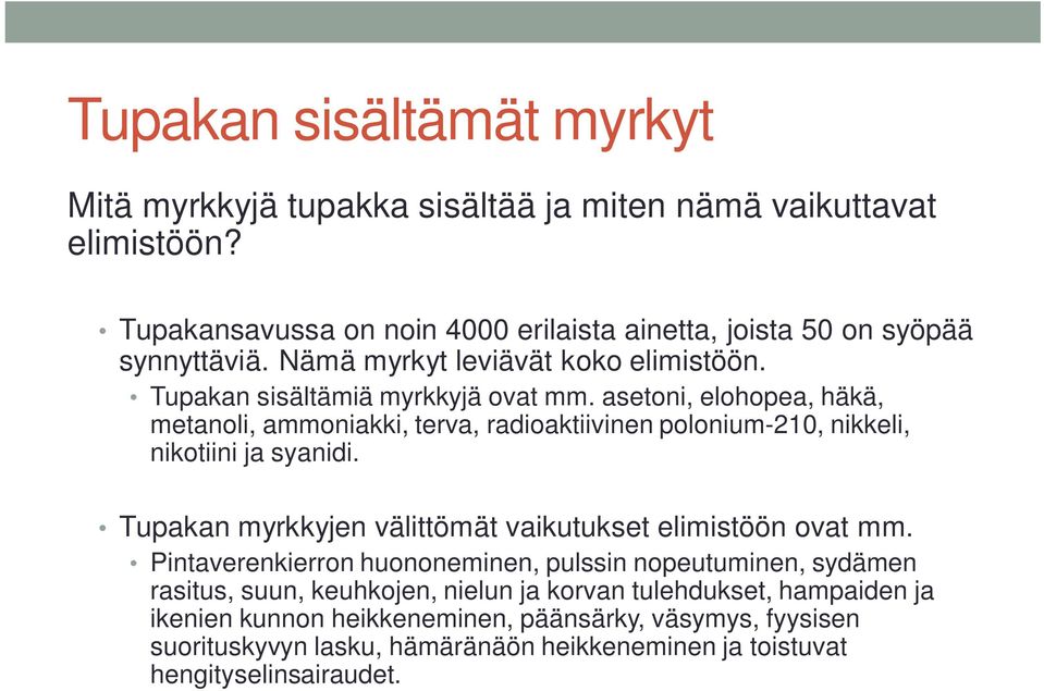 asetoni, elohopea, häkä, metanoli, ammoniakki, terva, radioaktiivinen polonium-210, nikkeli, nikotiini ja syanidi. Tupakan myrkkyjen välittömät vaikutukset elimistöön ovat mm.