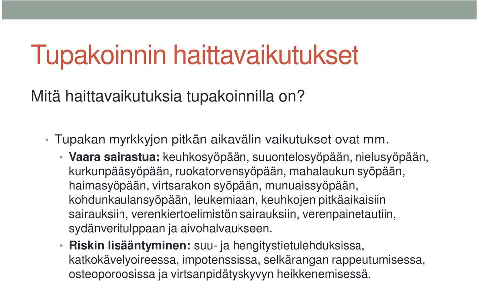 munuaissyöpään, kohdunkaulansyöpään, leukemiaan, keuhkojen pitkäaikaisiin sairauksiin, verenkiertoelimistön sairauksiin, verenpainetautiin, sydänveritulppaan