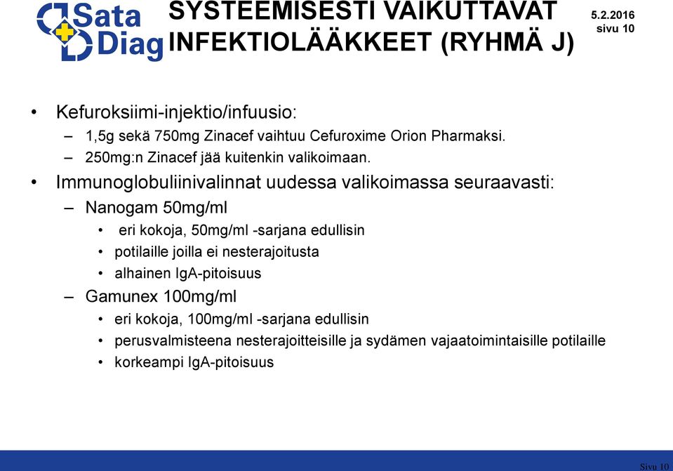 Immunoglobuliinivalinnat uudessa valikoimassa seuraavasti: Nanogam 50mg/ml eri kokoja, 50mg/ml -sarjana edullisin potilaille joilla ei