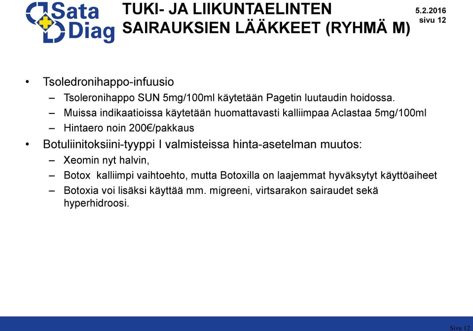 Muissa indikaatioissa käytetään huomattavasti kalliimpaa Aclastaa 5mg/100ml Hintaero noin 200 /pakkaus Botuliinitoksiini-tyyppi