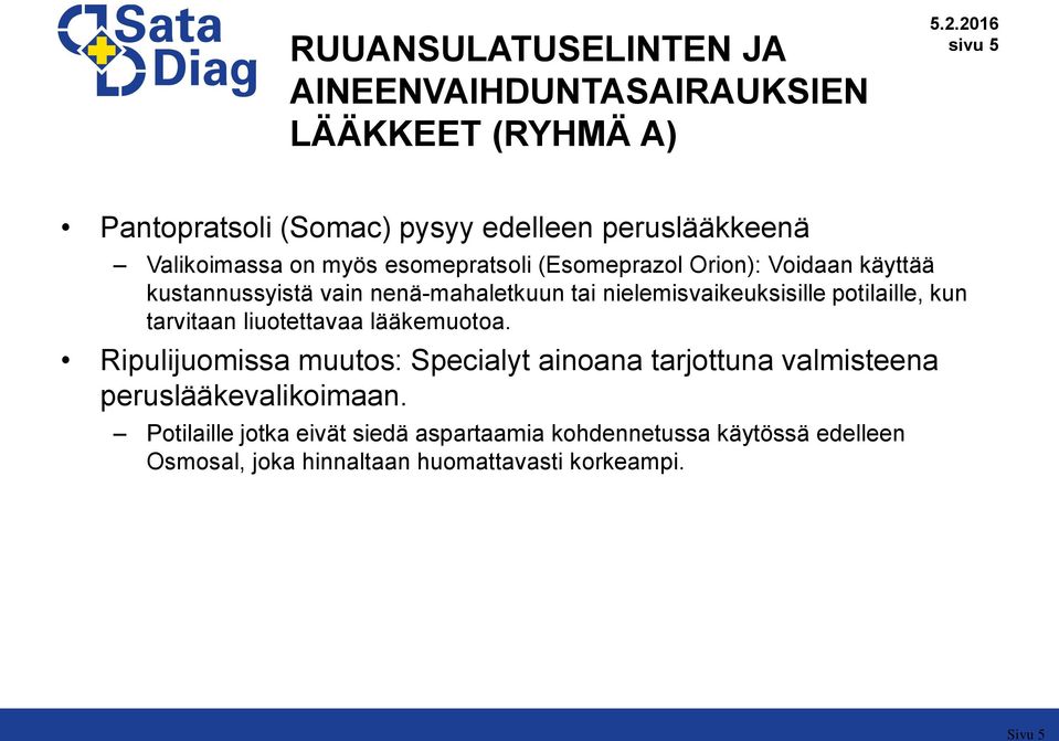 nielemisvaikeuksisille potilaille, kun tarvitaan liuotettavaa lääkemuotoa.