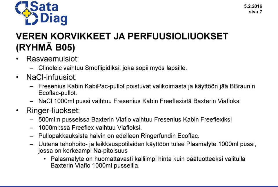 NaCl 1000ml pussi vaihtuu Fresenius Kabin Freeflexistä Baxterin Viafloksi Ringer-liuokset: 500ml:n pusseissa Baxterin Viaflo vaihtuu Fresenius Kabin Freeflexiksi 1000ml:ssä