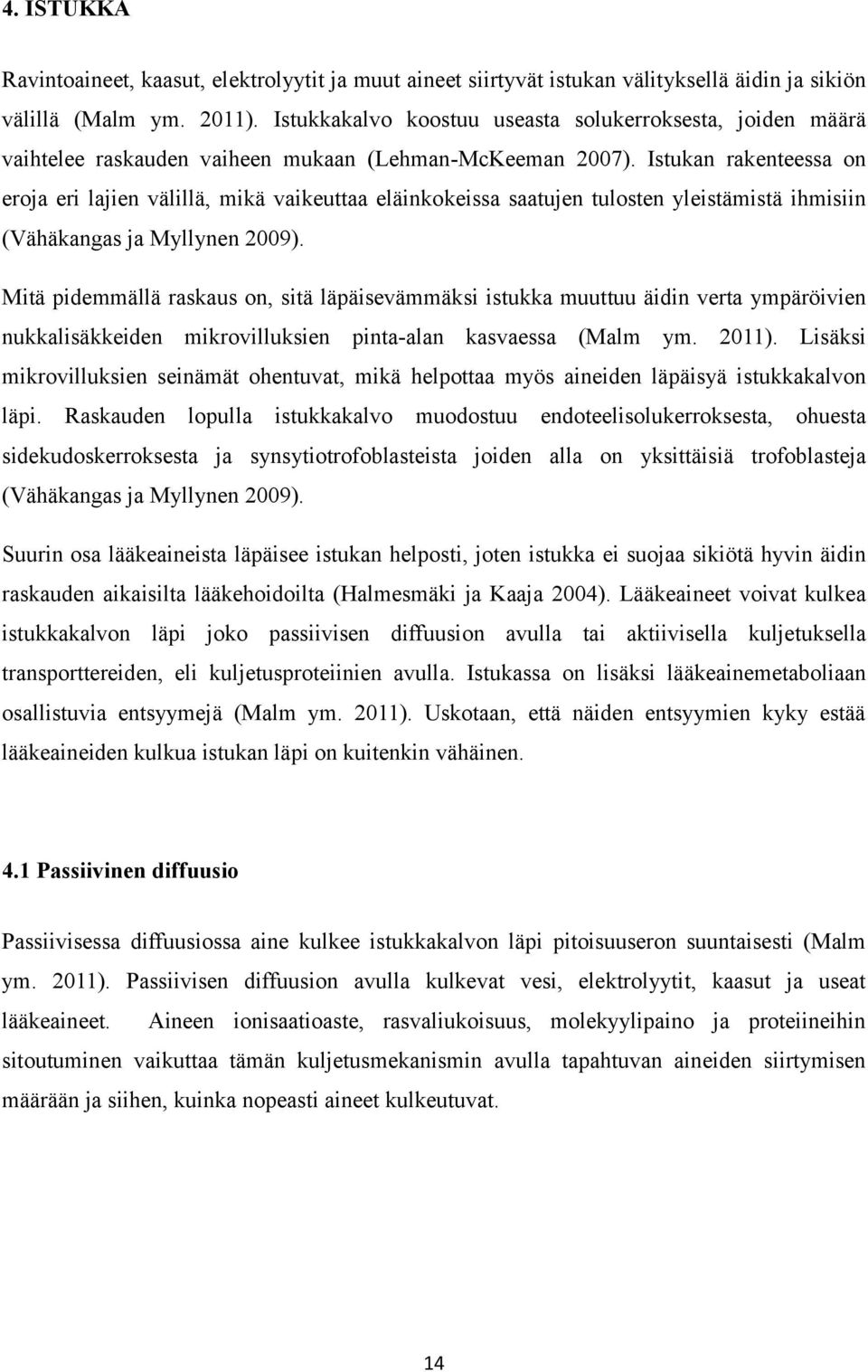 Istukan rakenteessa on eroja eri lajien välillä, mikä vaikeuttaa eläinkokeissa saatujen tulosten yleistämistä ihmisiin (Vähäkangas ja Myllynen 2009).