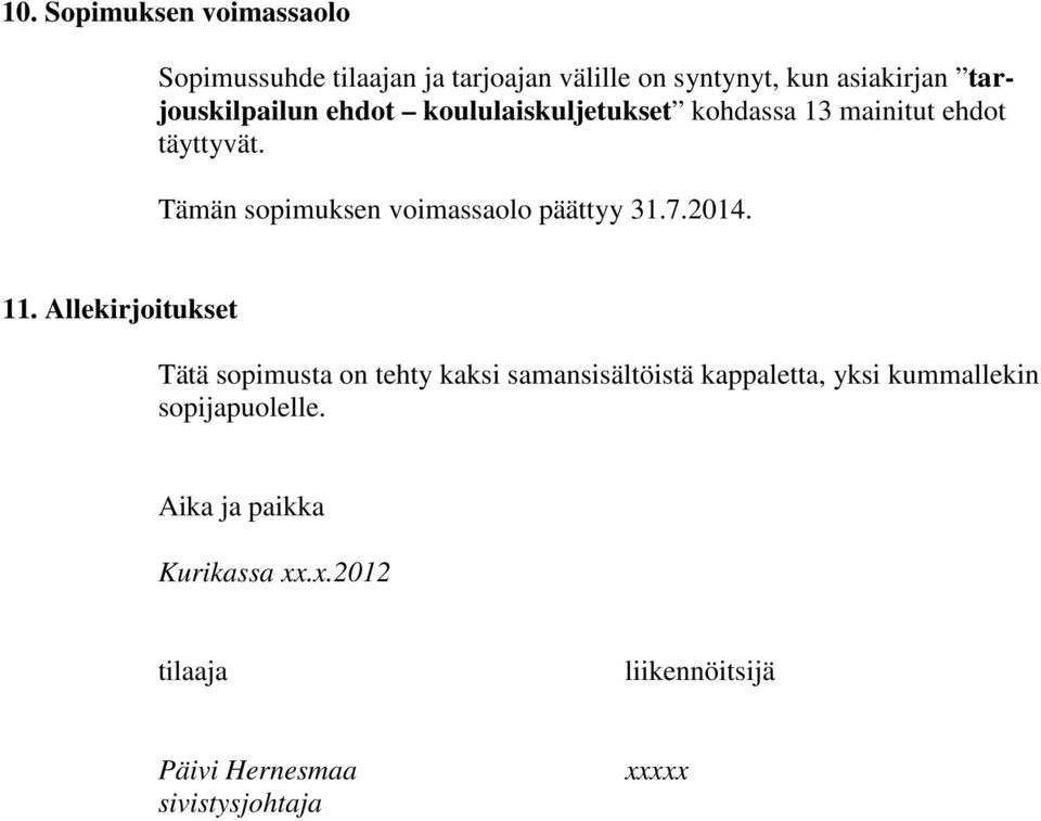 Tämän sopimuksen voimassaolo päättyy 31.7.2014. 11.