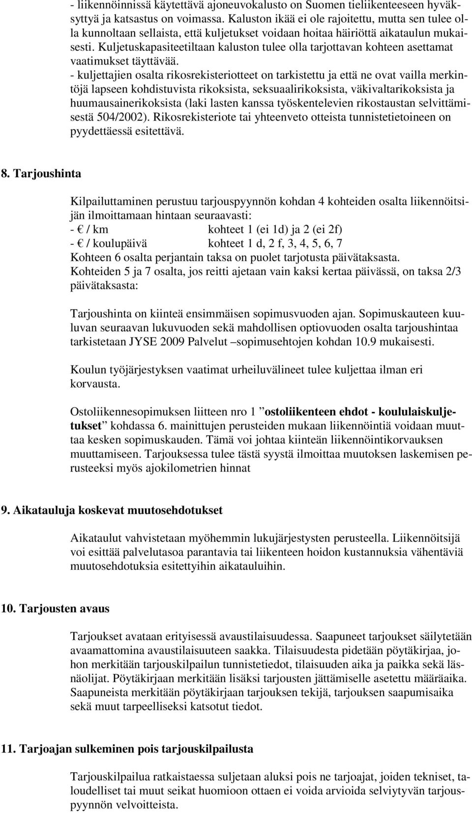 Kuljetuskapasiteetiltaan kaluston tulee olla tarjottavan kohteen asettamat vaatimukset täyttävää.