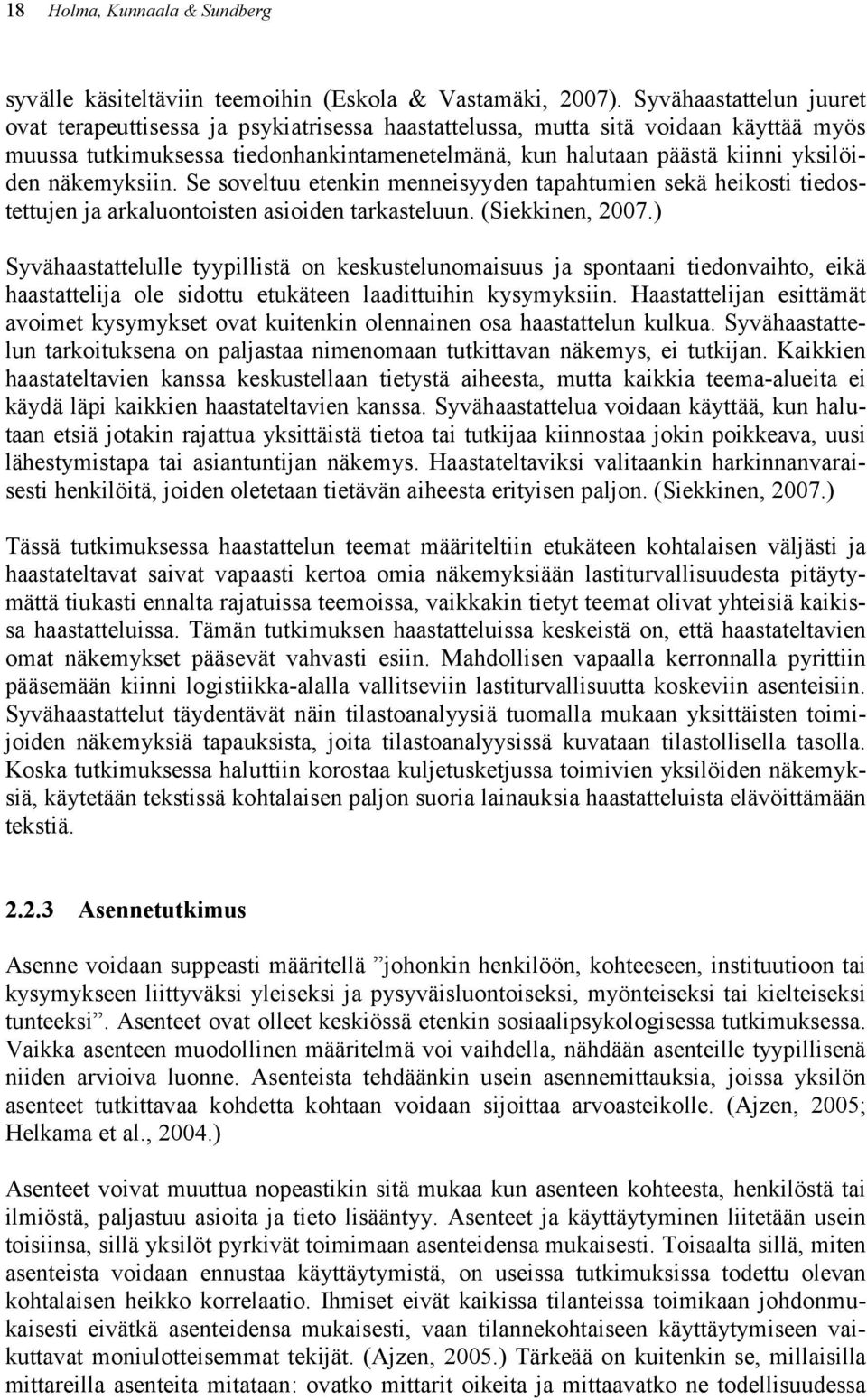 näkemyksiin. Se soveltuu etenkin menneisyyden tapahtumien sekä heikosti tiedostettujen ja arkaluontoisten asioiden tarkasteluun. (Siekkinen, 2007.