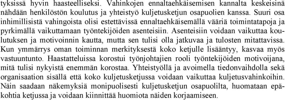 Asenteisiin voidaan vaikuttaa koulutuksen ja motivoinnin kautta, mutta sen tulisi olla jatkuvaa ja tulosten mitattavissa.