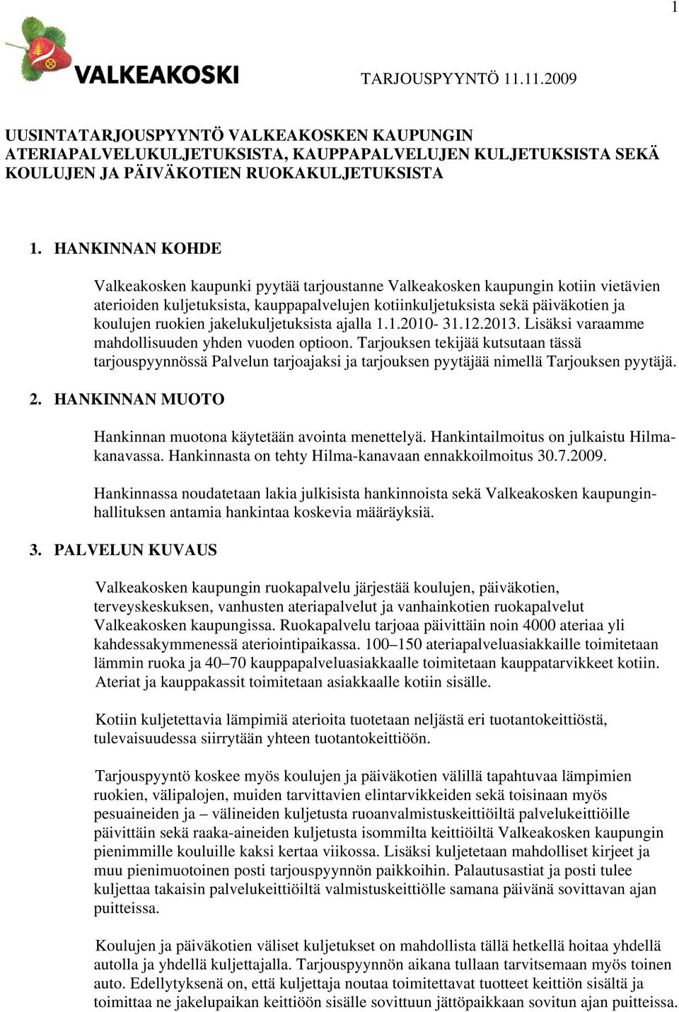 jakelukuljetuksista ajalla 1.1.2010-31.12.2013. Lisäksi varaamme mahdollisuuden yhden vuoden optioon.