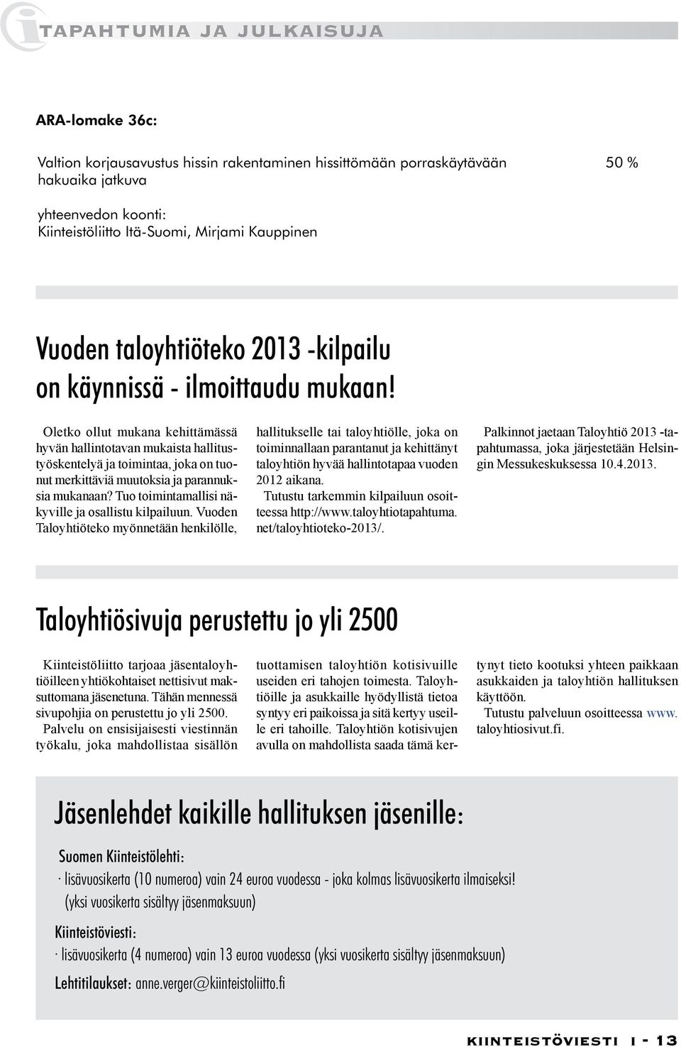 Oletko ollut mukana kehittämässä hyvän hallintotavan mukaista hallitustyöskentelyä ja toimintaa, joka on tuonut merkittäviä muutoksia ja parannuksia mukanaan?