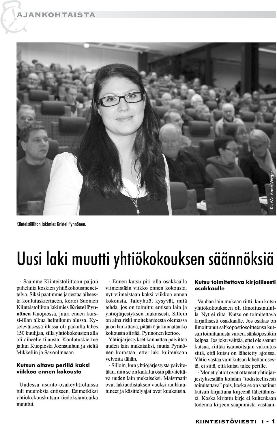 Kyseleväisessä illassa oli paikalla lähes 150 kuulijaa, sillä yhtiökokousten alla oli aiheelle tilausta. Koulutuskiertue jatkui Kuopiosta Joensuuhun ja sieltä Mikkeliin ja Savonlinnaan.